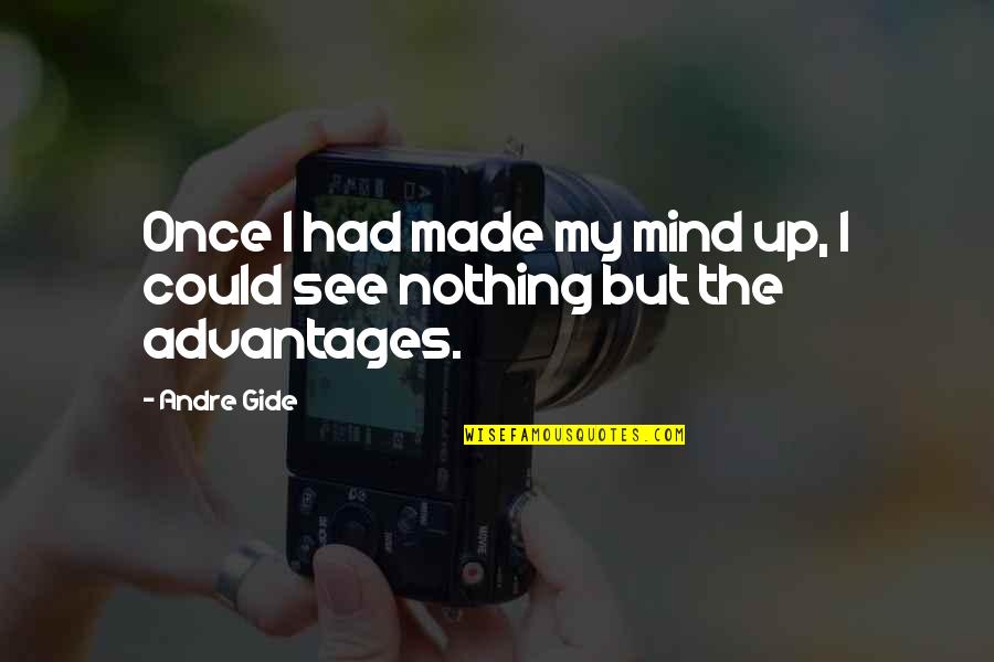 I See Nothing Quotes By Andre Gide: Once I had made my mind up, I