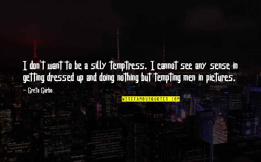 I See Nothing Quotes By Greta Garbo: I don't want to be a silly temptress.
