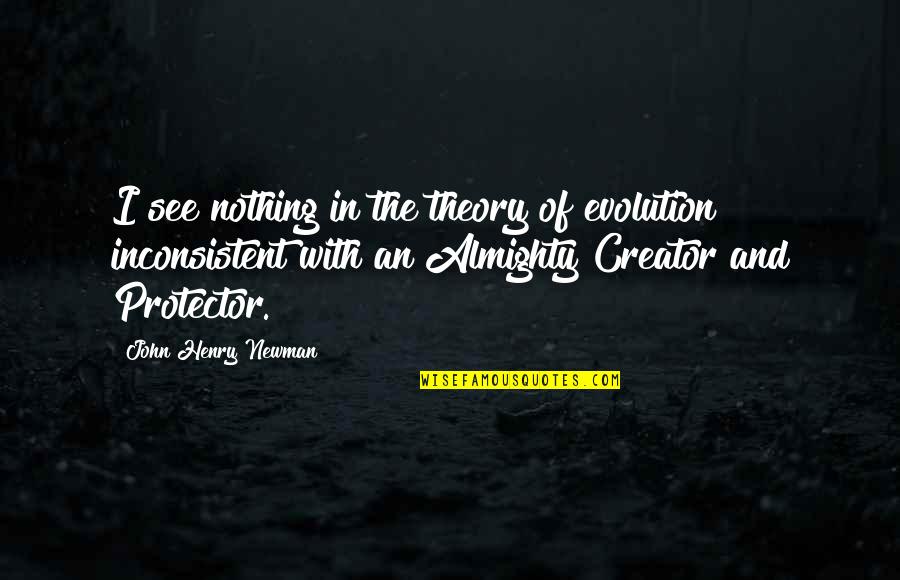 I See Nothing Quotes By John Henry Newman: I see nothing in the theory of evolution