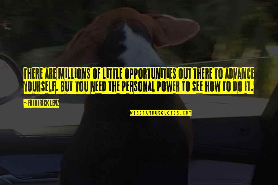 I See Opportunity Quotes By Frederick Lenz: There are millions of little opportunities out there I See Opportunity Quotes By Frederick Lenz: There are millions of little opportunities out there