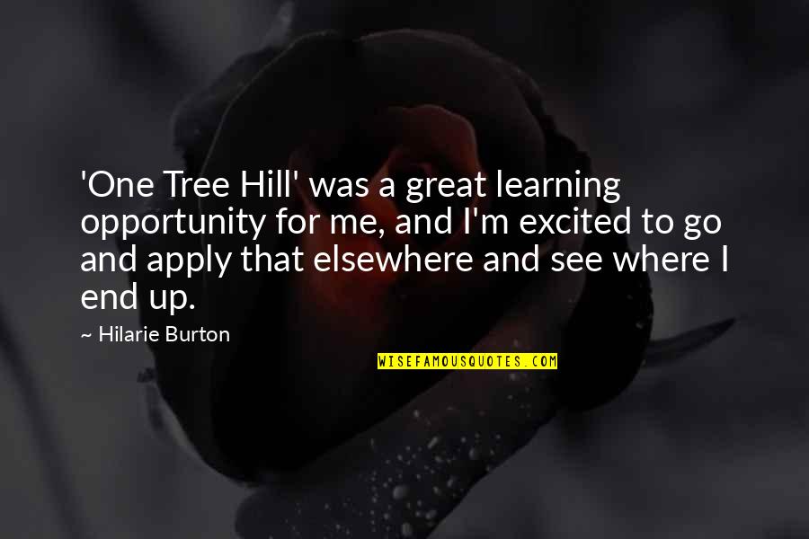 I See Opportunity Quotes By Hilarie Burton: 'One Tree Hill' was a great learning opportunity I See Opportunity Quotes By Hilarie Burton: 'One Tree Hill' was a great learning opportunity