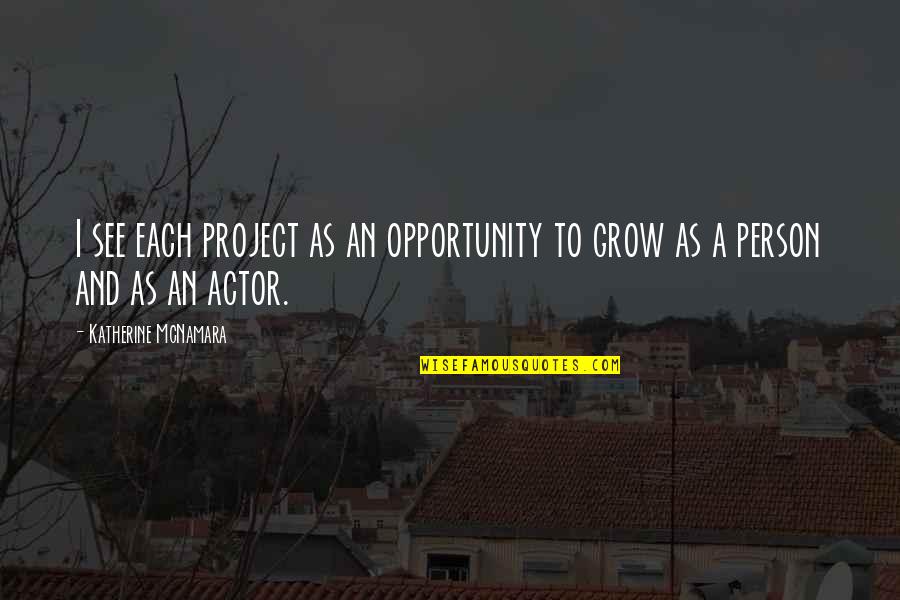 I See Opportunity Quotes By Katherine McNamara: I see each project as an opportunity to