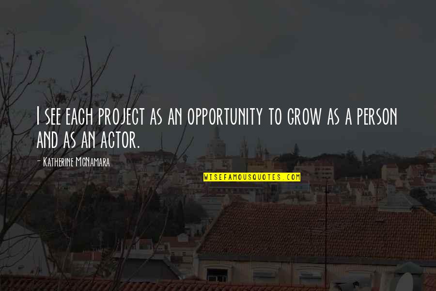 I See Opportunity Quotes By Katherine McNamara: I see each project as an opportunity to I See Opportunity Quotes By Katherine McNamara: I see each project as an opportunity to