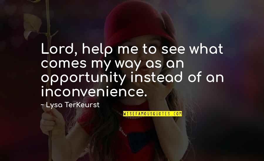 I See Opportunity Quotes By Lysa TerKeurst: Lord, help me to see what comes my