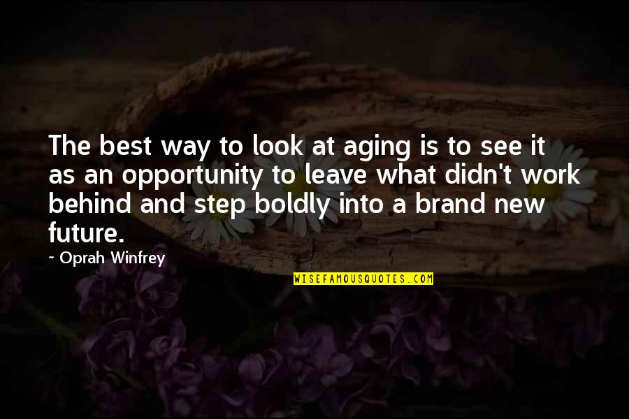 I See Opportunity Quotes By Oprah Winfrey: The best way to look at aging is I See Opportunity Quotes By Oprah Winfrey: The best way to look at aging is