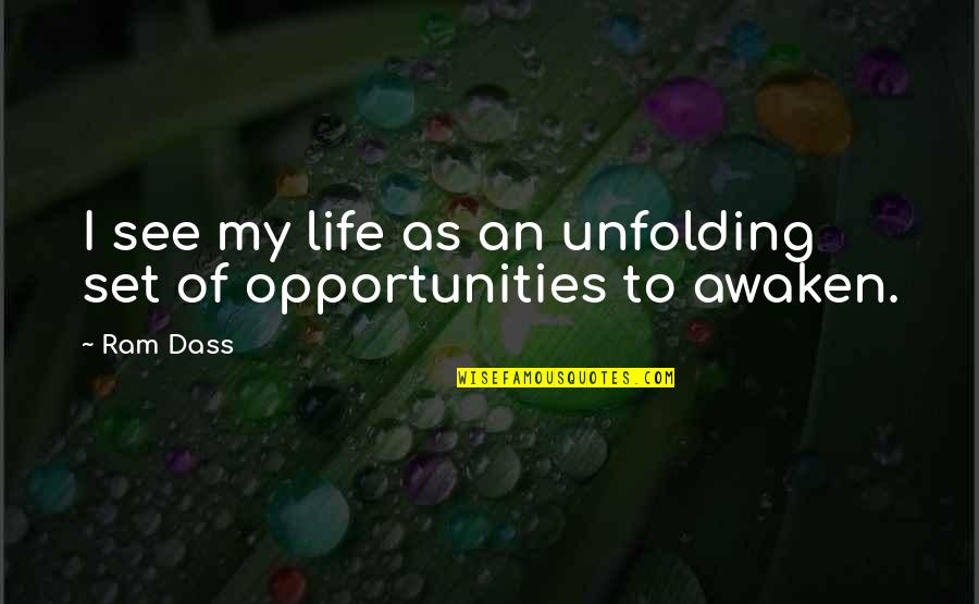 I See Opportunity Quotes By Ram Dass: I see my life as an unfolding set