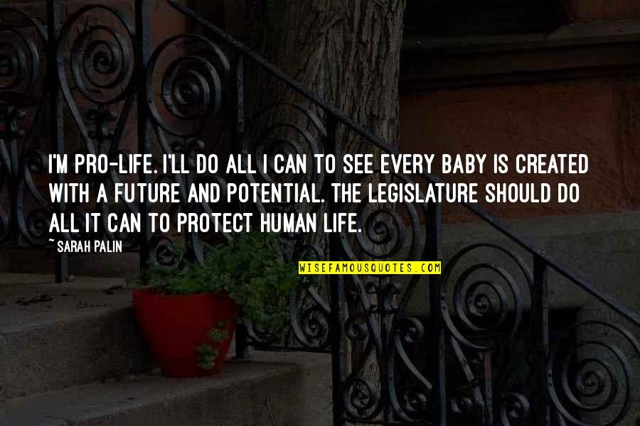 I See Potential Quotes By Sarah Palin: I'm pro-life. I'll do all I can to