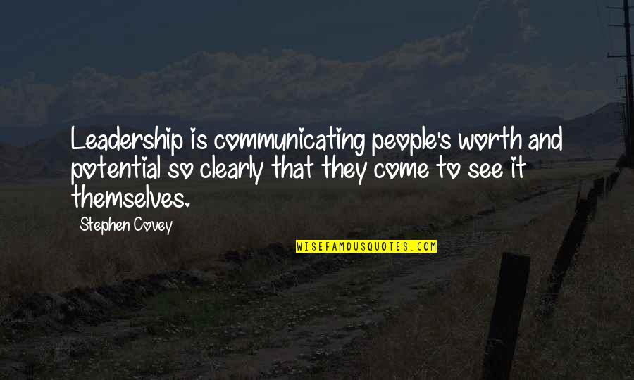 I See Potential Quotes By Stephen Covey: Leadership is communicating people's worth and potential so