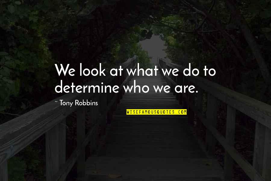 I See Stars Lyric Quotes By Tony Robbins: We look at what we do to determine