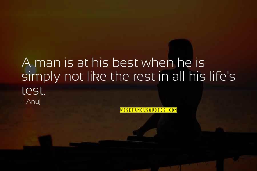 I See The Pain In Your Eyes Quotes By Anuj: A man is at his best when he