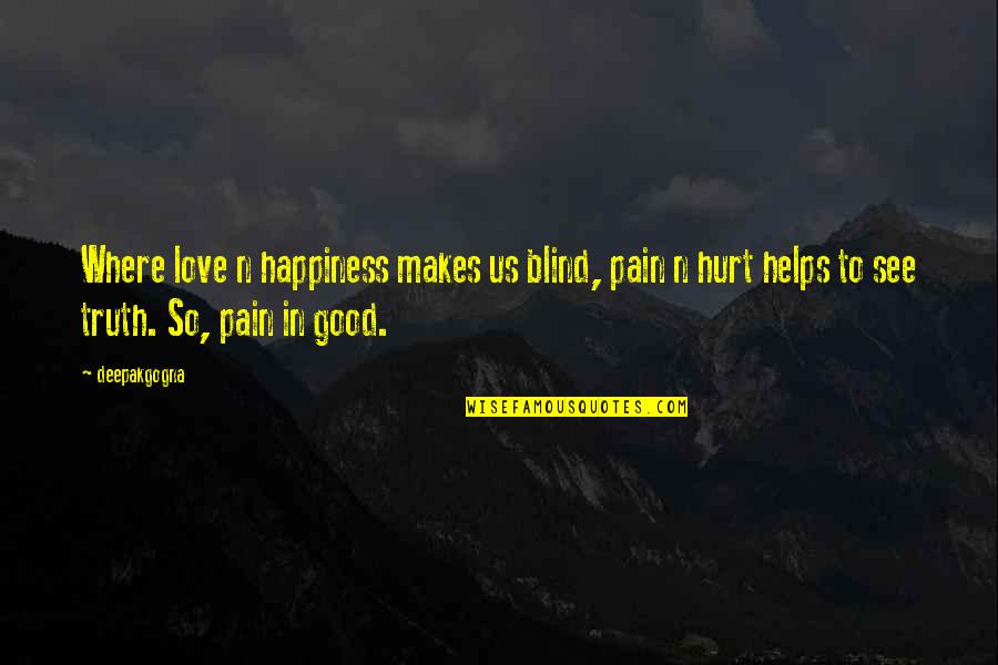 I See The Pain In Your Eyes Quotes By Deepakgogna: Where love n happiness makes us blind, pain