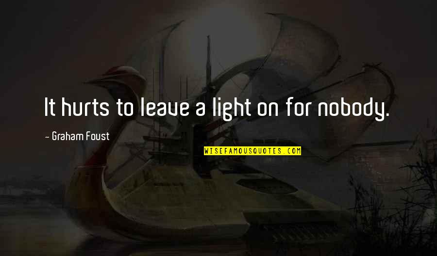 I See The Pain In Your Eyes Quotes By Graham Foust: It hurts to leave a light on for I See The Pain In Your Eyes Quotes By Graham Foust: It hurts to leave a light on for