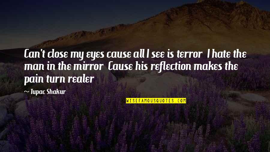I See The Pain In Your Eyes Quotes By Tupac Shakur: Can't close my eyes cause all I see I See The Pain In Your Eyes Quotes By Tupac Shakur: Can't close my eyes cause all I see