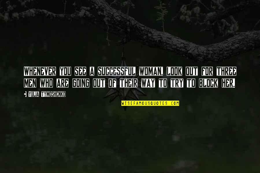 I See The Way You Look At Her Quotes By Yulia Tymoshenko: Whenever you see a successful woman, look out