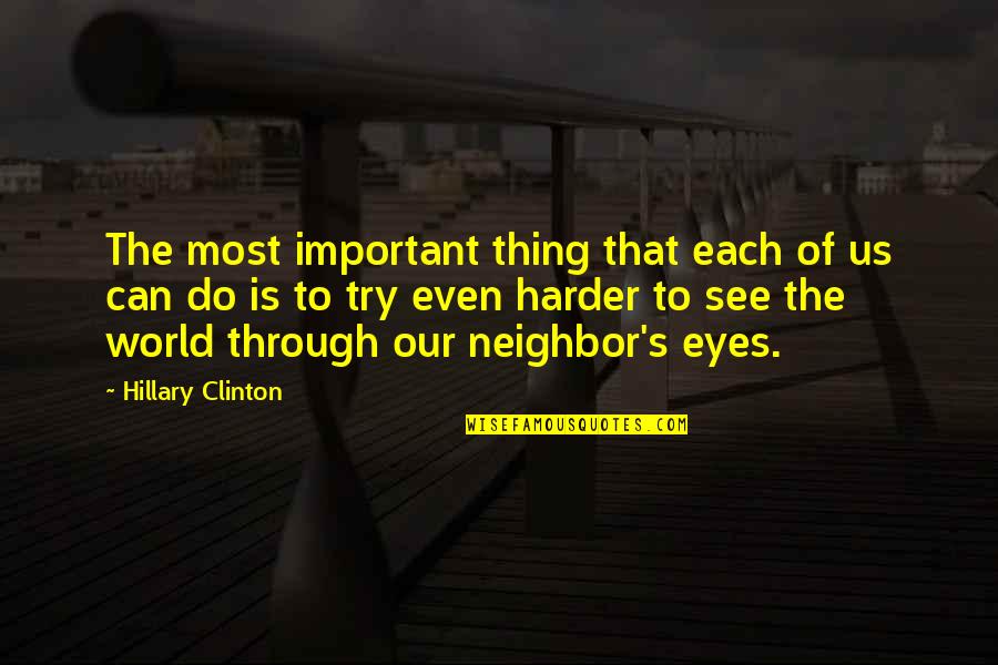 I See The World In Your Eyes Quotes By Hillary Clinton: The most important thing that each of us