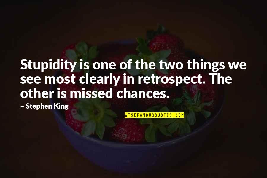 I See Things Clearly Now Quotes By Stephen King: Stupidity is one of the two things we I See Things Clearly Now Quotes By Stephen King: Stupidity is one of the two things we