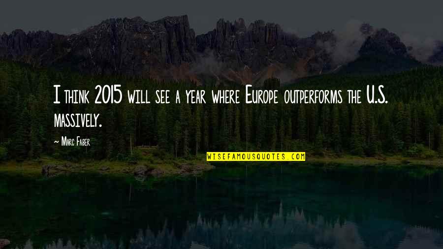 I See U Quotes By Marc Faber: I think 2015 will see a year where