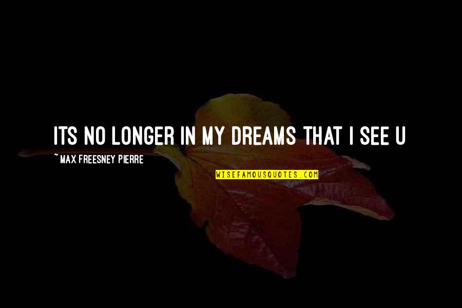 I See U Quotes By Max Freesney Pierre: Its no longer in my dreams that I