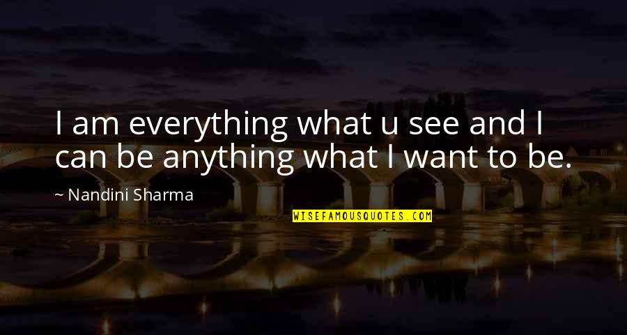 I See U Quotes By Nandini Sharma: I am everything what u see and I