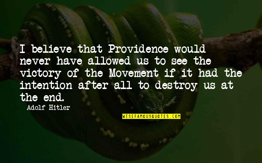 I See Us Quotes By Adolf Hitler: I believe that Providence would never have allowed