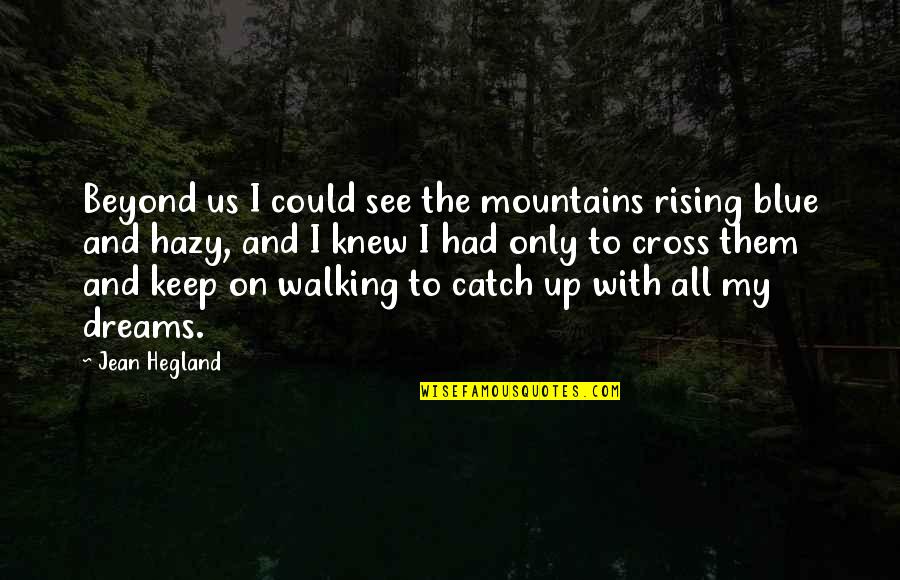 I See Us Quotes By Jean Hegland: Beyond us I could see the mountains rising