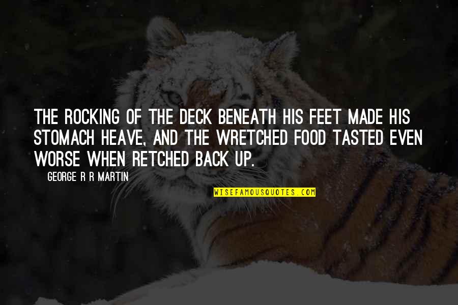 I See What You Did There Quotes By George R R Martin: The rocking of the deck beneath his feet I See What You Did There Quotes By George R R Martin: The rocking of the deck beneath his feet