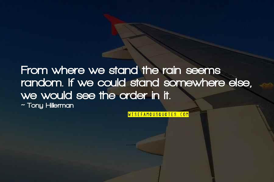 I See Where I Stand Quotes By Tony Hillerman: From where we stand the rain seems random.