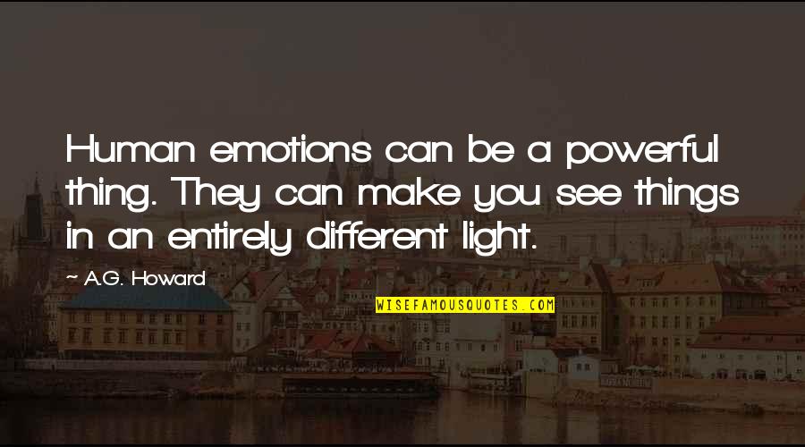 I See You In A Different Light Quotes By A.G. Howard: Human emotions can be a powerful thing. They