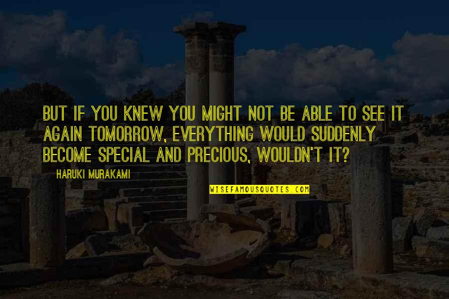 I See You In Everything Quotes By Haruki Murakami: But if you knew you might not be