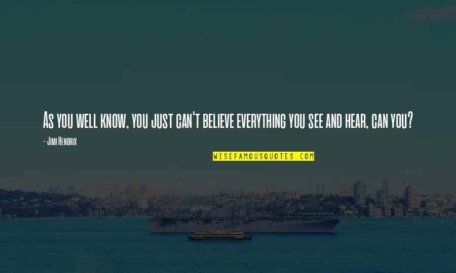 I See You In Everything Quotes By Jimi Hendrix: As you well know, you just can't believe