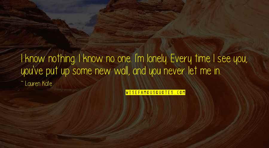 I See You In Me Quotes By Lauren Kate: I know nothing. I know no one. I'm