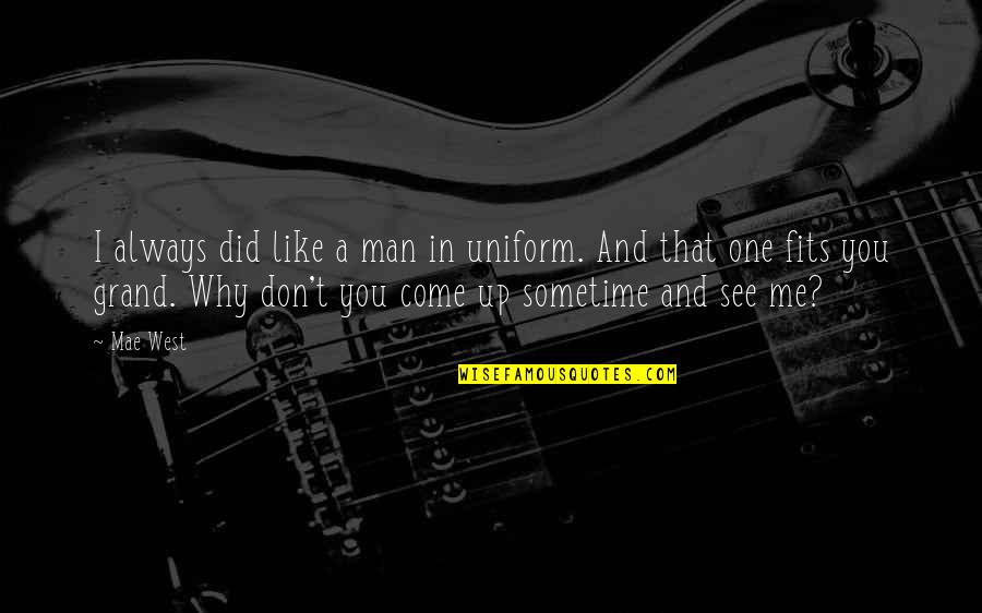 I See You In Me Quotes By Mae West: I always did like a man in uniform.