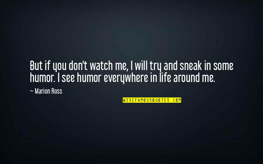 I See You In Me Quotes By Marion Ross: But if you don't watch me, I will