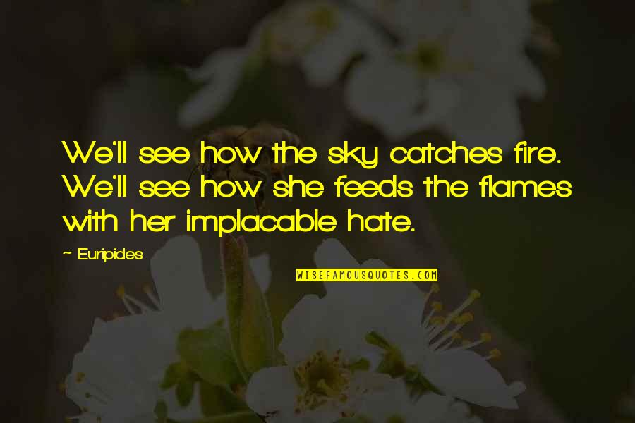 I See You With Her Quotes By Euripides: We'll see how the sky catches fire. We'll