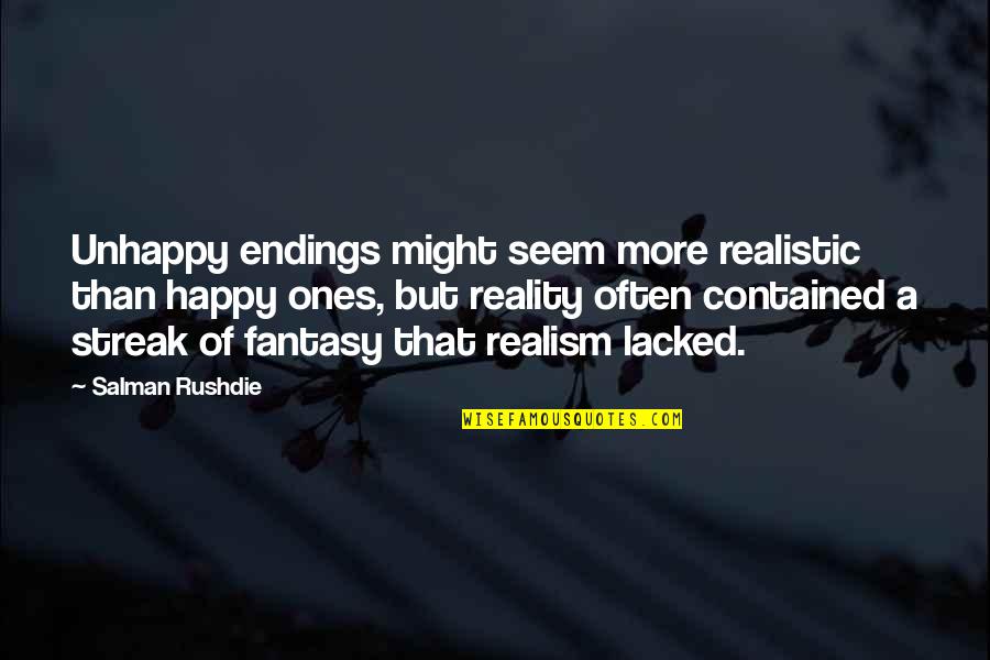 I Seem Happy Quotes By Salman Rushdie: Unhappy endings might seem more realistic than happy I Seem Happy Quotes By Salman Rushdie: Unhappy endings might seem more realistic than happy