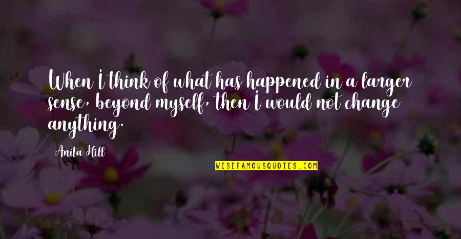 I Sense Quotes By Anita Hill: When I think of what has happened in I Sense Quotes By Anita Hill: When I think of what has happened in