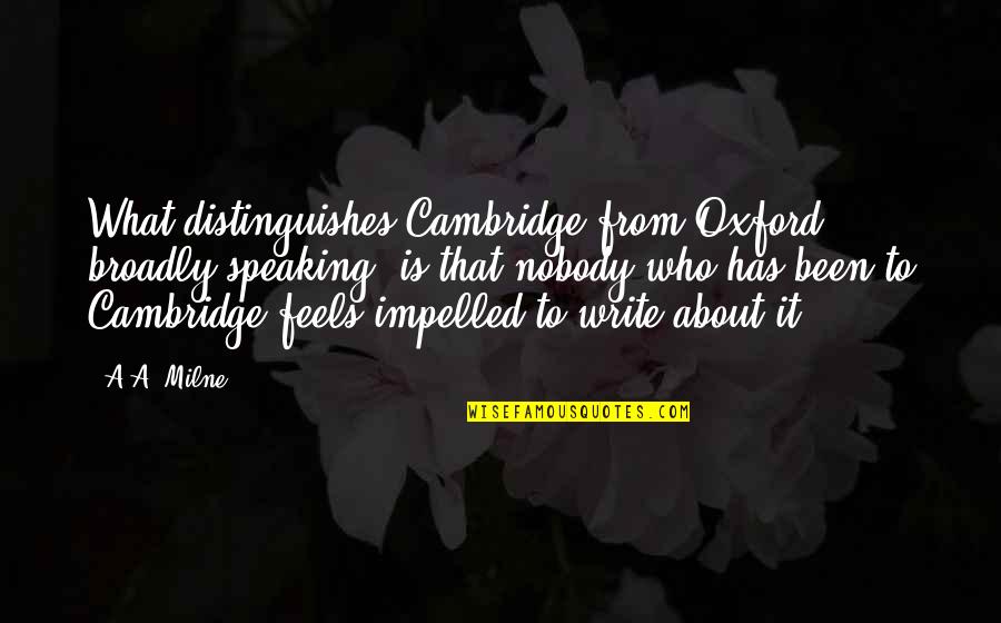 I Sent An Angel Quotes By A.A. Milne: What distinguishes Cambridge from Oxford, broadly speaking, is I Sent An Angel Quotes By A.A. Milne: What distinguishes Cambridge from Oxford, broadly speaking, is