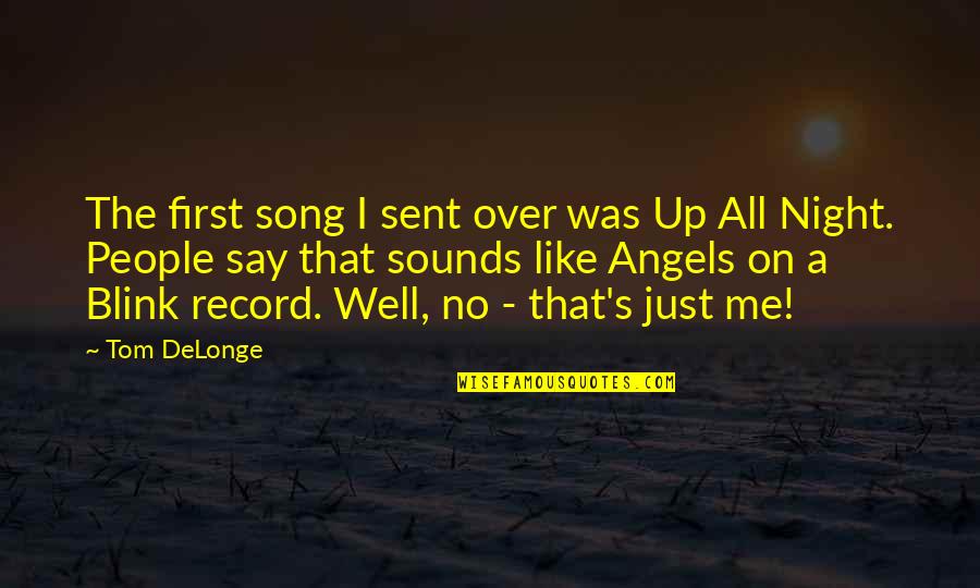 I Sent An Angel Quotes By Tom DeLonge: The first song I sent over was Up I Sent An Angel Quotes By Tom DeLonge: The first song I sent over was Up