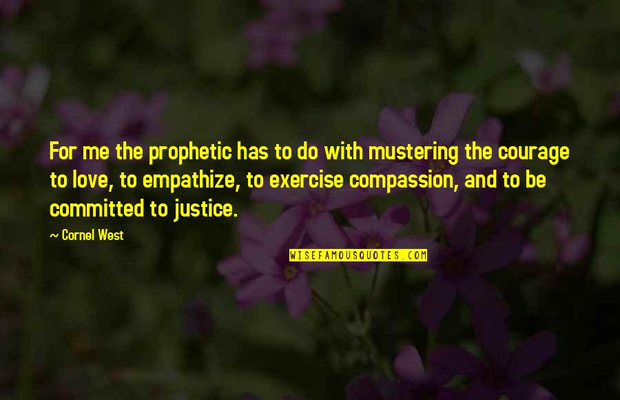 I Serve A Living God Quotes By Cornel West: For me the prophetic has to do with I Serve A Living God Quotes By Cornel West: For me the prophetic has to do with
