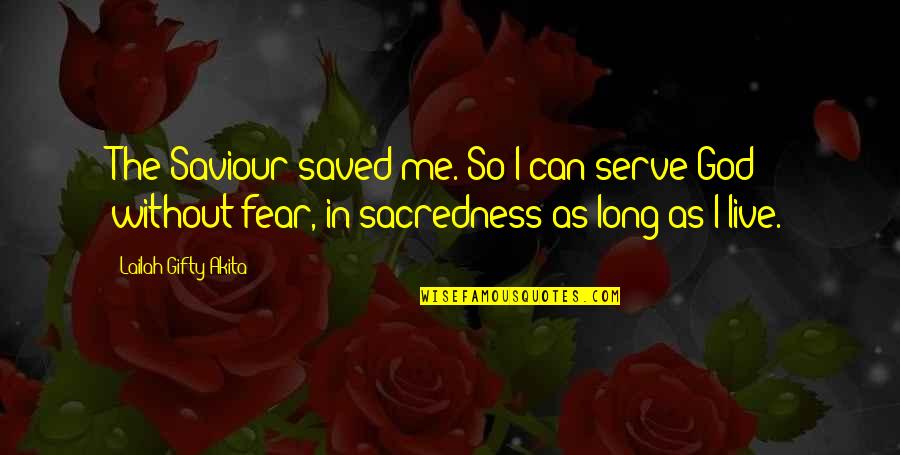 I Serve God Quotes By Lailah Gifty Akita: The Saviour saved me. So I can serve