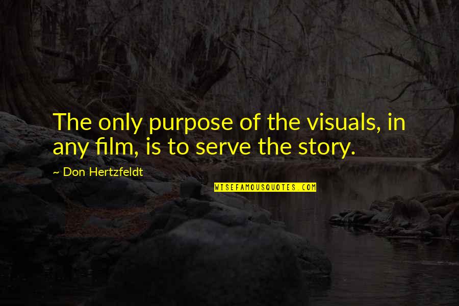I Serve My Story Quotes By Don Hertzfeldt: The only purpose of the visuals, in any