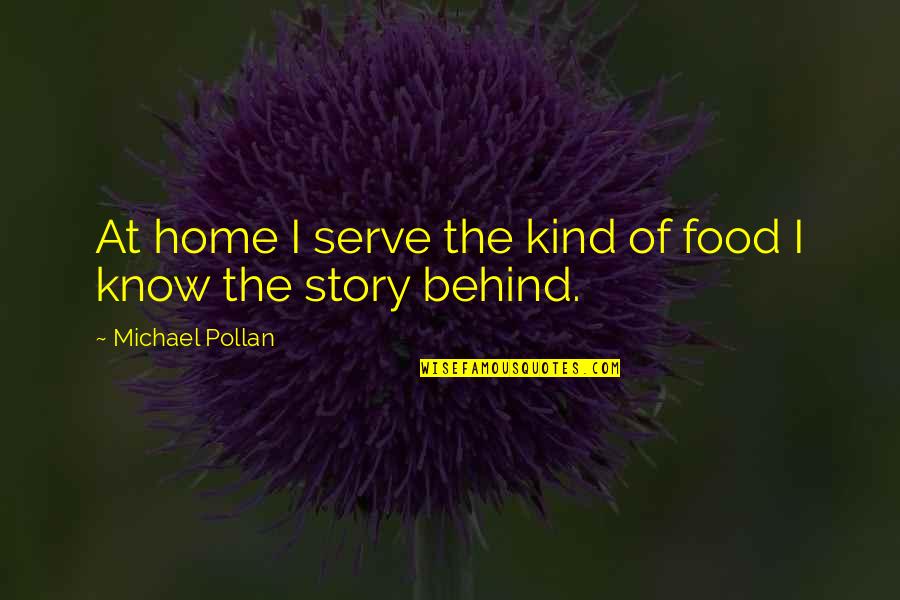 I Serve My Story Quotes By Michael Pollan: At home I serve the kind of food