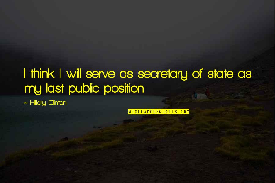 I Serve Quotes By Hillary Clinton: I think I will serve as secretary of