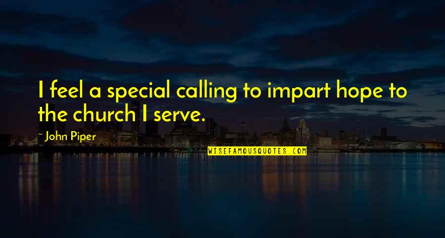 I Serve Quotes By John Piper: I feel a special calling to impart hope