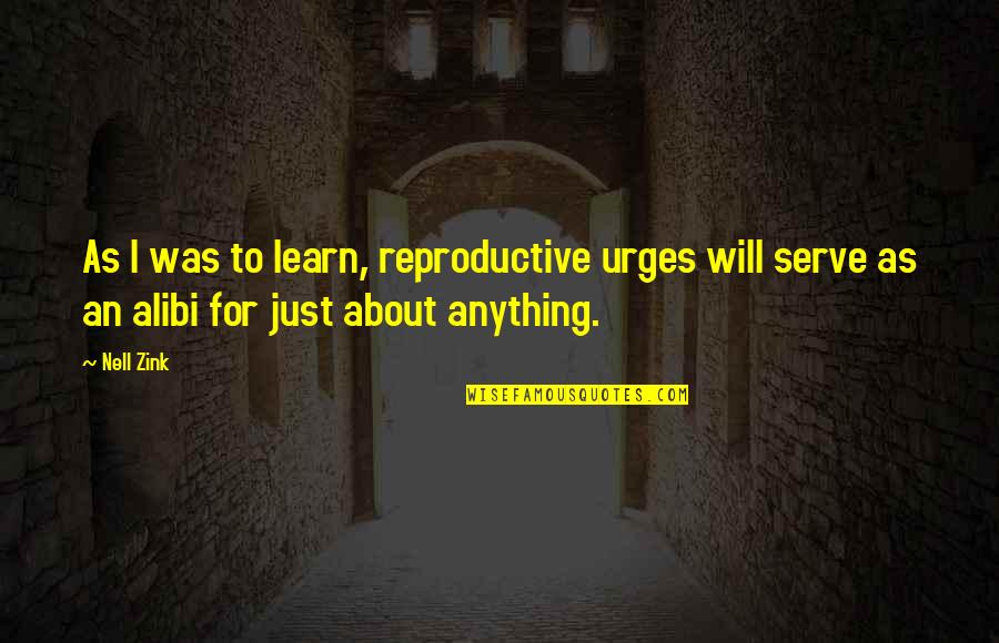 I Serve Quotes By Nell Zink: As I was to learn, reproductive urges will