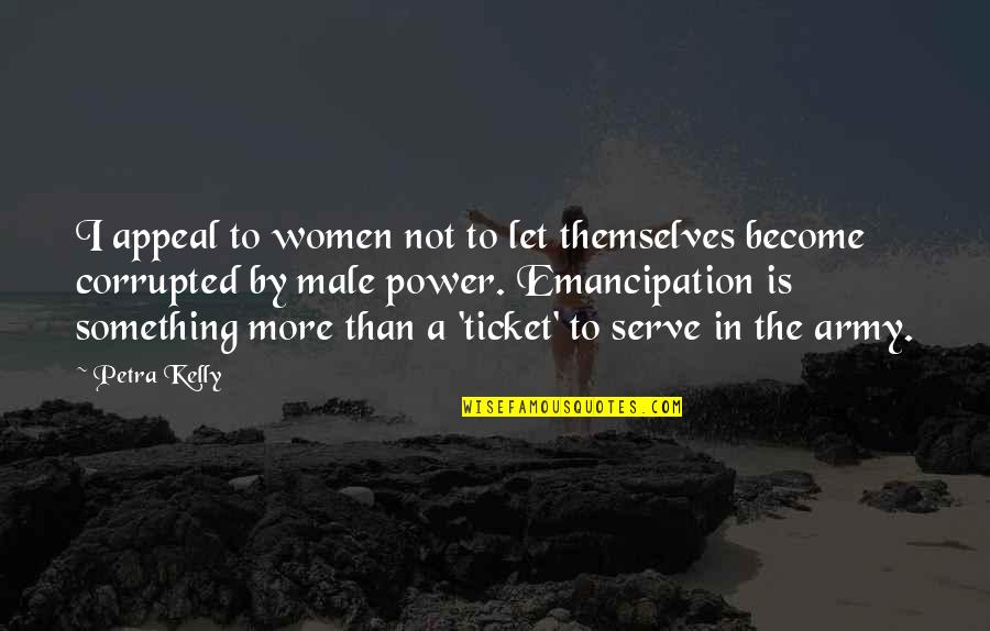 I Serve Quotes By Petra Kelly: I appeal to women not to let themselves