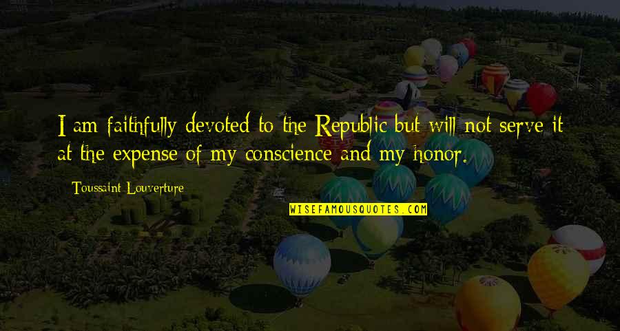 I Serve Quotes By Toussaint Louverture: I am faithfully devoted to the Republic but