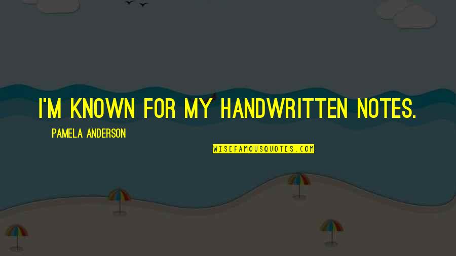 I Shall Fight No More Forever Quotes By Pamela Anderson: I'm known for my handwritten notes. I Shall Fight No More Forever Quotes By Pamela Anderson: I'm known for my handwritten notes.