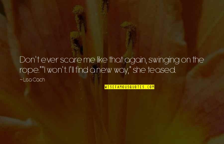 I Shall Not Be Moved Quote Quotes By Lisa Cach: Don't ever scare me like that again, swinging