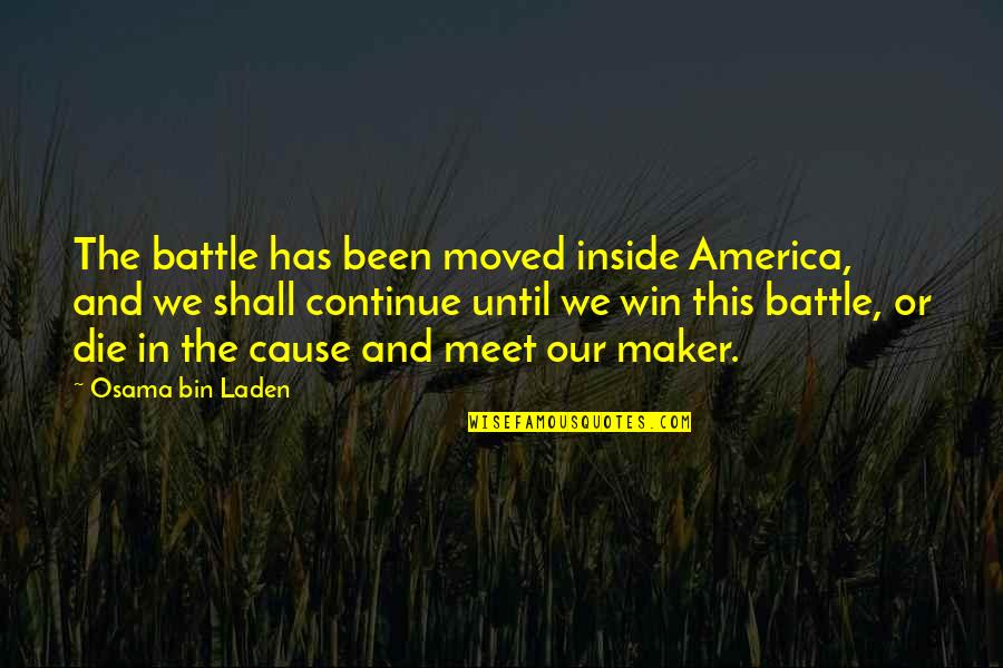 I Shall Not Be Moved Quotes By Osama Bin Laden: The battle has been moved inside America, and